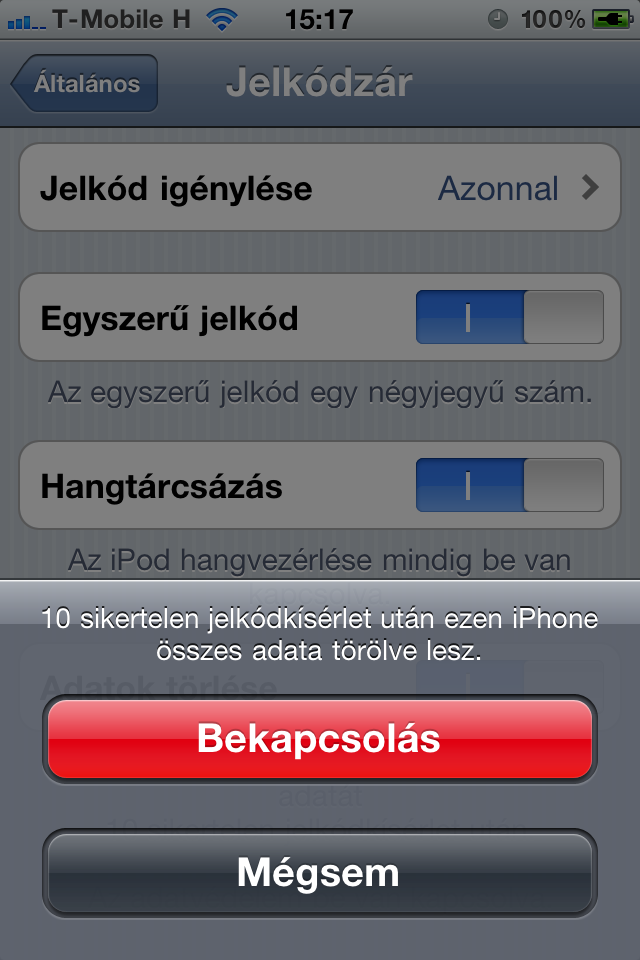 gy ha telefonunkat az asztalon felejtjk sem frhetnek azonnal adatainkhoz. Ha pedig ezt is fokozni szeretnnk, akkor kapcsoljuk be, hogy 10 hibs jelkd beadsa utn trlje a telefon minden adatunkat. Attl nem kell flnnk, hogy ezek esetleg vglegesen elvesznnek, hisz iTunes-nkkel szinkronizlva brmikor visszallthatjuk az elzleg lementett llapotot.